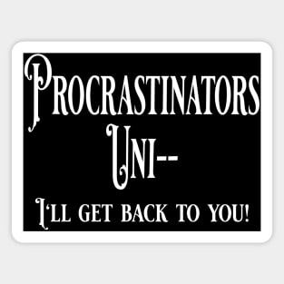 Procrastinators Unite sort of, funny procrastination saying Magnet